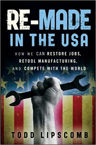 My Book: Re-Made in the USA Hardcover by MadeinUSAForever.com Founder Todd Lipscomb